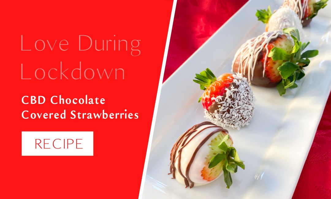 Blooming Botanicals Hemp CBD Chocolate Covered Strawberries Recipe for Love during Lockdown this Valentine's Day